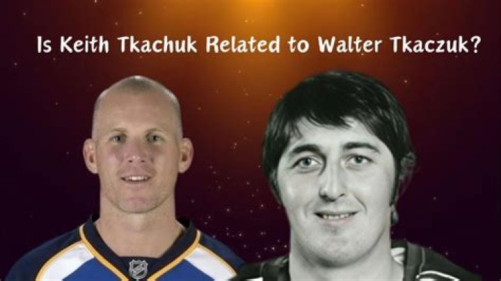 Is Keith Tkachuk related to Walt Tkachuk?