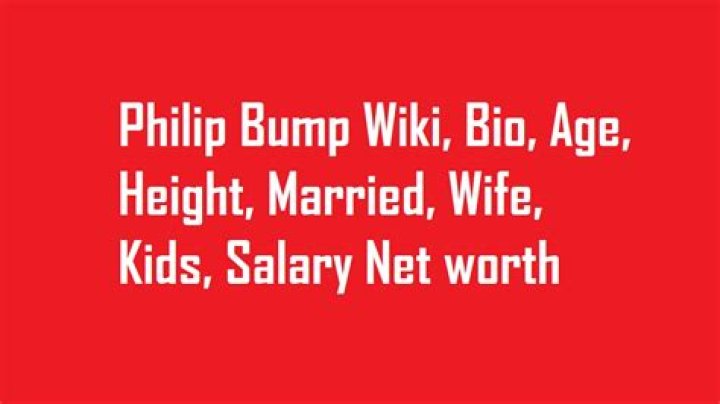 Philip Bump Bio, Wiki, Age, Family, Wife, Washington Post, Salary, Net Worth and Height